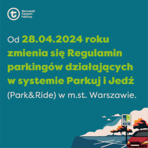 Od 28 kwietnia zmienia się Regulamin parkingów działających w systemie Parkuj i Jedź (Park&Ride) w m.st. Warszawie.
